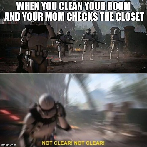 Sector is clear blur | WHEN YOU CLEAN YOUR ROOM AND YOUR MOM CHECKS THE CLOSET | image tagged in sector is clear blur | made w/ Imgflip meme maker