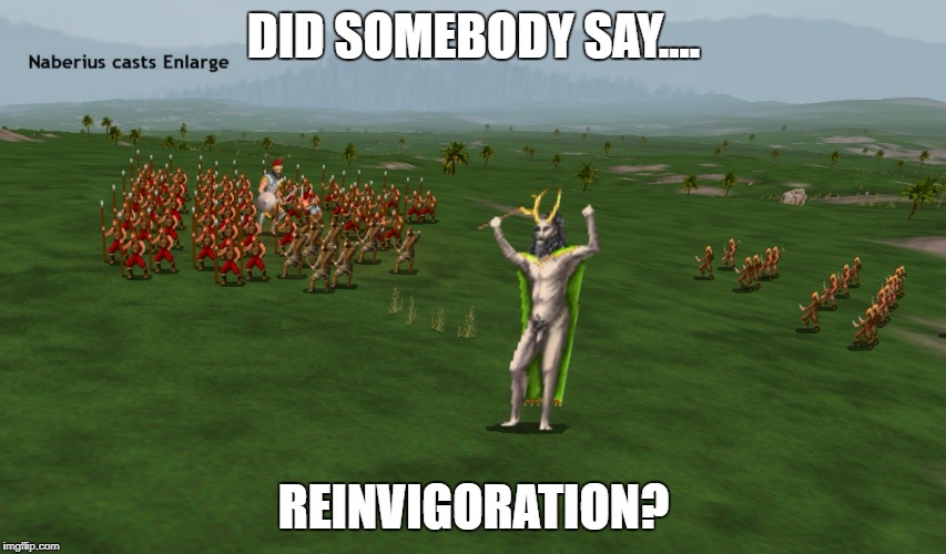 Dominions naked | DID SOMEBODY SAY.... REINVIGORATION? | image tagged in dominions naked | made w/ Imgflip meme maker