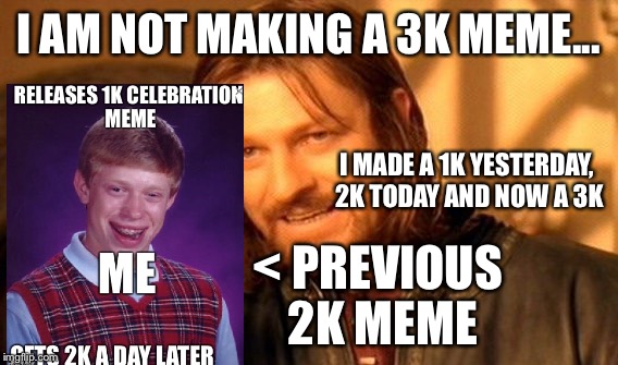 Jesus, 1k, 2k, 3k Im getting popular! Maybe not post this one | I AM NOT MAKING A 3K MEME... I MADE A 1K YESTERDAY, 2K TODAY AND NOW A 3K; < PREVIOUS 2K MEME | image tagged in memes,one does not simply,bad luck brian,thank you,imgflip points,remake | made w/ Imgflip meme maker