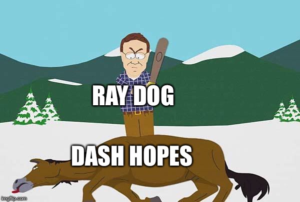Beating a dead horse | RAY DOG; DASH HOPES | image tagged in beating a dead horse | made w/ Imgflip meme maker