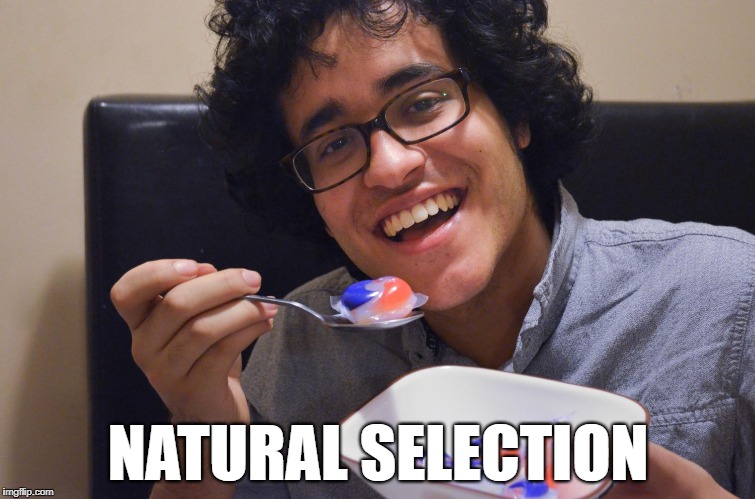 NATURAL SELECTION | image tagged in tide pods,millennials | made w/ Imgflip meme maker