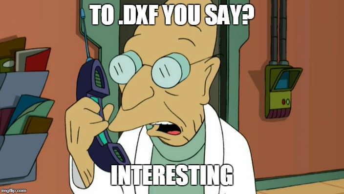 to shreds you say | TO .DXF YOU SAY? INTERESTING | image tagged in to shreds you say | made w/ Imgflip meme maker