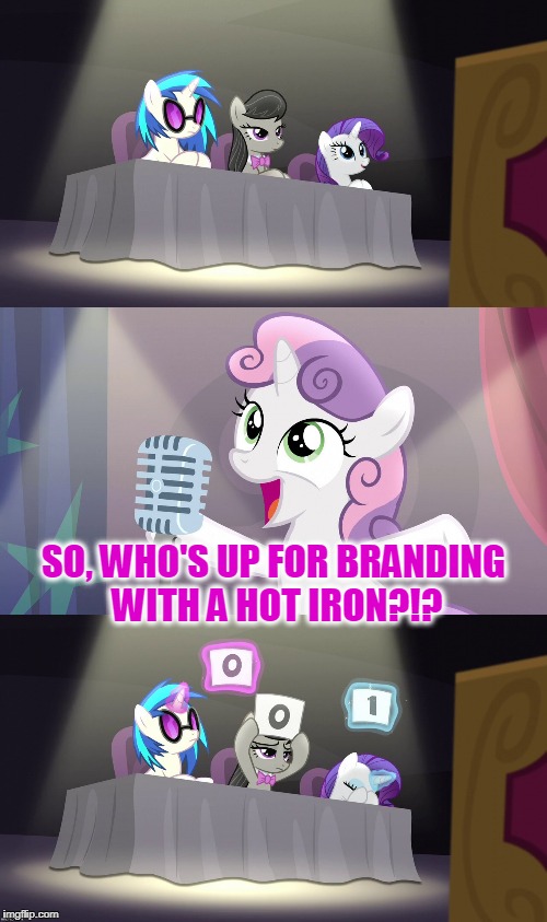 um - ouch? (thanks to Octavia_Melody for the template) | SO, WHO'S UP FOR BRANDING WITH A HOT IRON?!? | image tagged in sweetie belle fail,memes | made w/ Imgflip meme maker