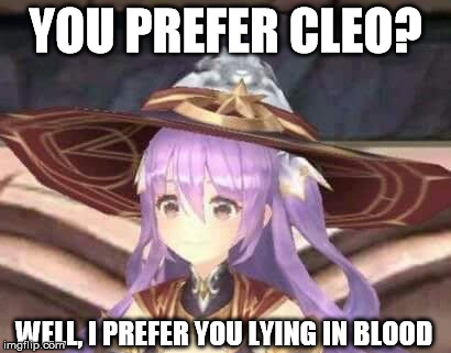 YOU PREFER CLEO? WELL, I PREFER YOU LYING IN BLOOD | made w/ Imgflip meme maker