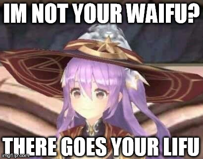 IM NOT YOUR WAIFU? THERE GOES YOUR LIFU | made w/ Imgflip meme maker