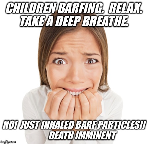 How someone with emetaphobia views parenthood.  | CHILDREN BARFING. 
RELAX. TAKE A DEEP BREATHE. NO!  JUST INHALED BARF PARTICLES!!        
DEATH IMMINENT | image tagged in vomit,children,stomach flu,fear of vomit | made w/ Imgflip meme maker