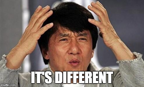Jackie Chan WTF | IT'S DIFFERENT | image tagged in jackie chan wtf | made w/ Imgflip meme maker