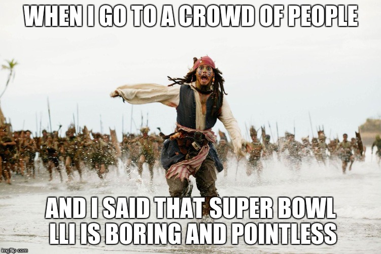 I hate super bowl LLI | WHEN I GO TO A CROWD OF PEOPLE; AND I SAID THAT SUPER BOWL LLI IS BORING AND POINTLESS | image tagged in run away | made w/ Imgflip meme maker