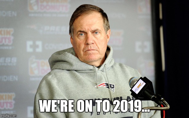 Bill Belichick headset | WE'RE ON TO 2019... | image tagged in bill belichick headset | made w/ Imgflip meme maker