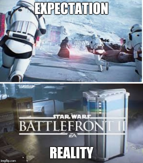 EXPECTATION; REALITY | image tagged in star wars battlefront,expectation vs reality | made w/ Imgflip meme maker