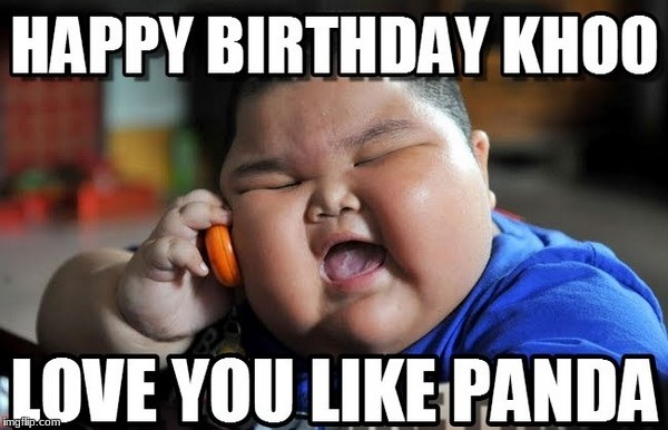 love ya like a panda | K,M | image tagged in panda,chinese,fat kid,happy birthday,funny | made w/ Imgflip meme maker