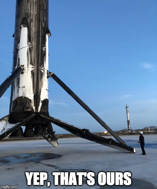 YEP, THAT'S OURS | image tagged in spacex | made w/ Imgflip meme maker