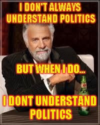I DONT UNDERSTAND POLITICS | made w/ Imgflip meme maker