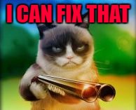 I CAN FIX THAT | made w/ Imgflip meme maker