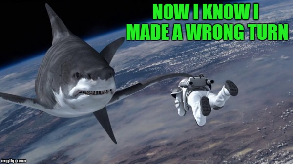 NOW I KNOW I MADE A WRONG TURN | made w/ Imgflip meme maker