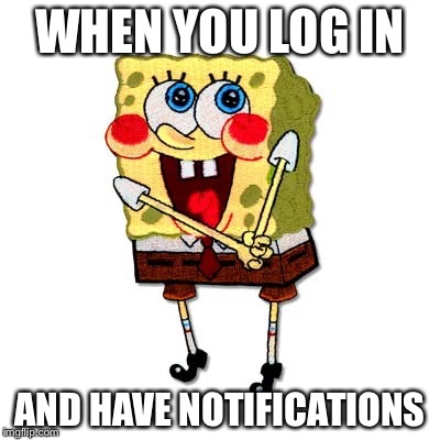 Spongebob Blushing | WHEN YOU LOG IN; AND HAVE NOTIFICATIONS | image tagged in spongebob blushing,memes,imgflip | made w/ Imgflip meme maker