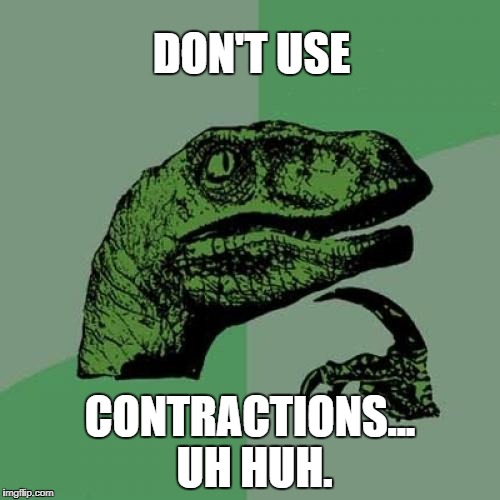 did you just contradict yourself? | DON'T USE; CONTRACTIONS... UH HUH. | image tagged in memes,philosoraptor | made w/ Imgflip meme maker