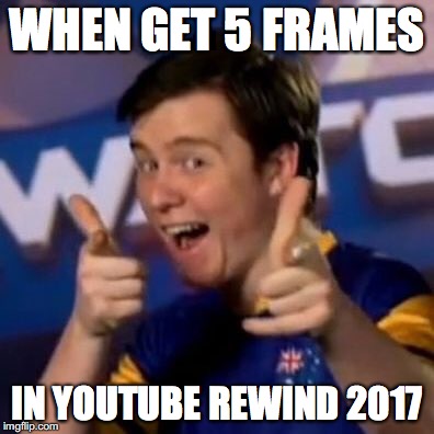 ;) | WHEN GET 5 FRAMES; IN YOUTUBE REWIND 2017 | image tagged in overwatch memes | made w/ Imgflip meme maker