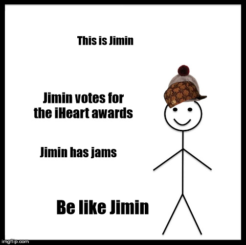 Be Like Bill Meme | This is Jimin; Jimin votes for the iHeart awards; Jimin has jams; Be like Jimin | image tagged in memes,be like bill | made w/ Imgflip meme maker