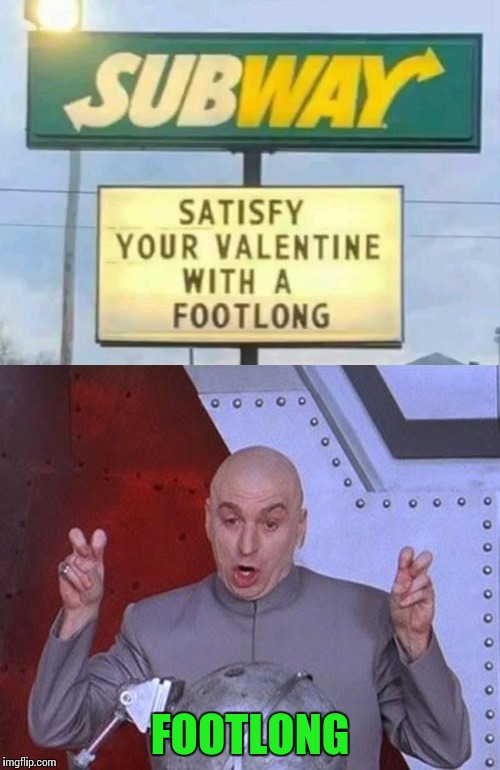 I'm giving tube-steak smothered in underwear | FOOTLONG | image tagged in subway,sign,dr evil laser,valentine's day,pipe_picasso | made w/ Imgflip meme maker