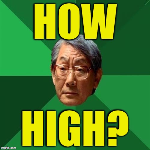 HOW HIGH? | made w/ Imgflip meme maker