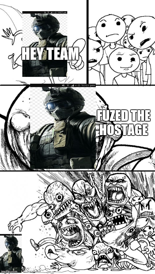 Hey Internet | HEY TEAM; FUZED THE HOSTAGE | image tagged in memes,hey internet | made w/ Imgflip meme maker