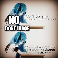 NO; DONT JUDGE | image tagged in inspirational quote | made w/ Imgflip meme maker