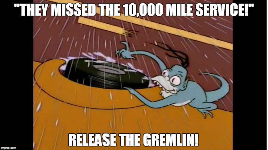 It'll cost ya! | "THEY MISSED THE 10,000 MILE SERVICE!"; RELEASE THE GREMLIN! | image tagged in simpsons,gremlin,car service,mechanic,it'll cost ya | made w/ Imgflip meme maker