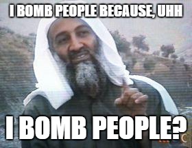 THIS IS WHY I BOMB PEOPLE | I BOMB PEOPLE BECAUSE, UHH; I BOMB PEOPLE? | image tagged in this is why i bomb people | made w/ Imgflip meme maker