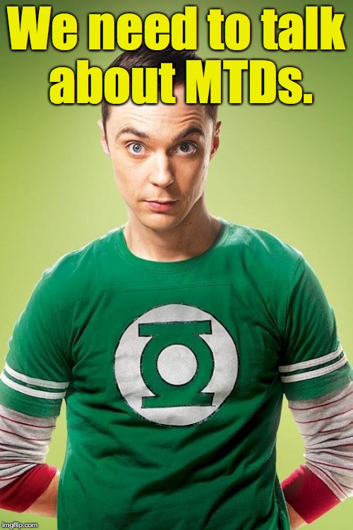 Memetically Transmitted Diseases. | We need to talk about MTDs. | image tagged in memes,mtds,sheldon cooper | made w/ Imgflip meme maker