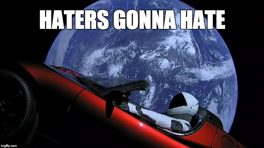 There's A Car In Space | HATERS GONNA HATE | image tagged in elon musk,falcon heavy,spacex | made w/ Imgflip meme maker