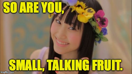 SO ARE YOU, SMALL, TALKING FRUIT. | made w/ Imgflip meme maker