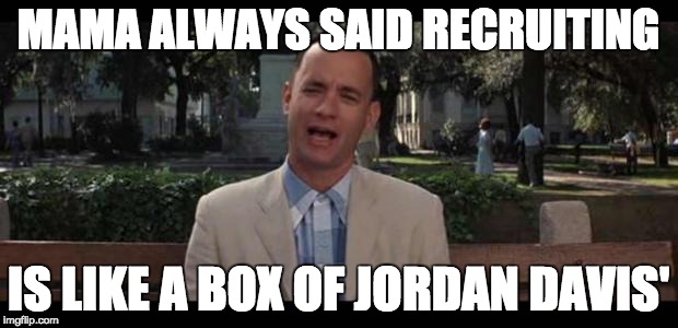 Forrest Gump | MAMA ALWAYS SAID RECRUITING; IS LIKE A BOX OF JORDAN DAVIS' | image tagged in forrest gump,georgia | made w/ Imgflip meme maker
