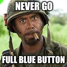 NEVER GO FULL BLUE BUTTON | made w/ Imgflip meme maker