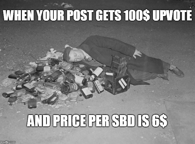 WHEN YOUR POST GETS 100$ UPVOTE; AND PRICE PER SBD IS 6$ | made w/ Imgflip meme maker