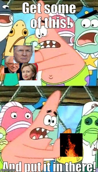 Put It Somewhere Else Patrick Meme | Get some of this! And put it in there! | image tagged in memes,put it somewhere else patrick | made w/ Imgflip meme maker