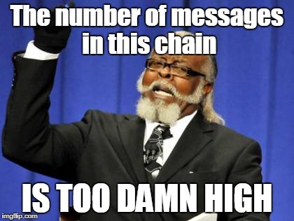 Too Damn High Meme | The number of messages in this chain; IS TOO DAMN HIGH | image tagged in memes,too damn high | made w/ Imgflip meme maker