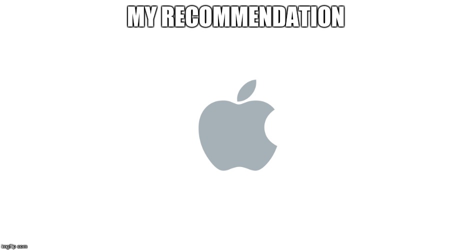 Apples | MY RECOMMENDATION | image tagged in apple | made w/ Imgflip meme maker