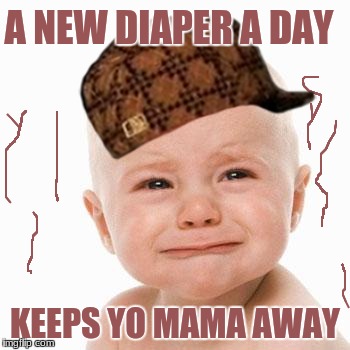 No Football | A NEW DIAPER A DAY; KEEPS YO MAMA AWAY | image tagged in no football,scumbag | made w/ Imgflip meme maker