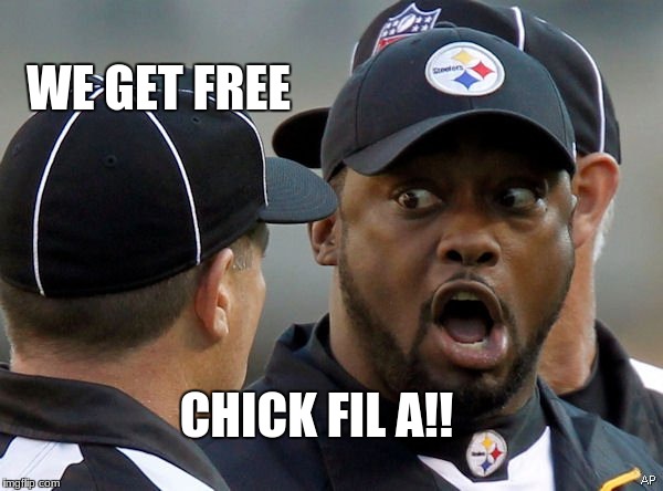 steelers | WE GET FREE; CHICK FIL A!! | image tagged in steelers | made w/ Imgflip meme maker