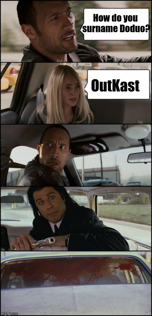 Surnaming Doduo "OutKast" | OutKast; How do you surname
Doduo? | image tagged in the rock driving and pulp fiction,the rock driving,outkast | made w/ Imgflip meme maker