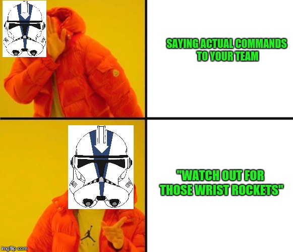 "Watch Out For Those Wrist Rockets" | SAYING ACTUAL COMMANDS TO YOUR TEAM; "WATCH OUT FOR THOSE WRIST ROCKETS" | image tagged in drake meme,star wars,memes | made w/ Imgflip meme maker