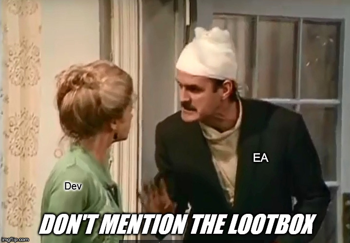 Don't mention the war | EA; Dev; DON'T MENTION THE LOOTBOX | image tagged in don't mention the war | made w/ Imgflip meme maker