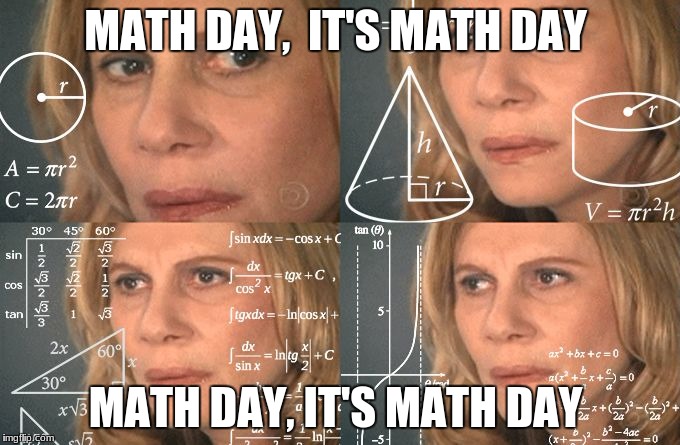 Math Lady | MATH DAY,
 IT'S MATH DAY; MATH DAY,
IT'S MATH DAY | image tagged in math lady | made w/ Imgflip meme maker