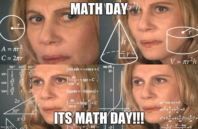 Math Lady | MATH DAY; ITS MATH DAY!!! | image tagged in math lady | made w/ Imgflip meme maker