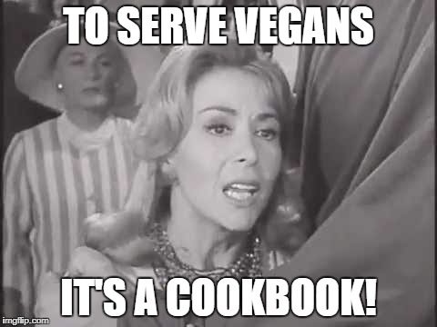 To Serve Vegans | TO SERVE VEGANS; IT'S A COOKBOOK! | image tagged in to serve vegans,to serve man,it's a cookbook,twilight zone,aliens,vegan | made w/ Imgflip meme maker
