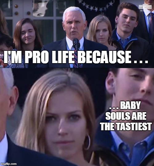 Right to Life...for me to feed upon | I'M PRO LIFE BECAUSE . . . . . . BABY SOULS ARE THE TASTIEST | image tagged in pro life,soul eater,crazy eyes | made w/ Imgflip meme maker
