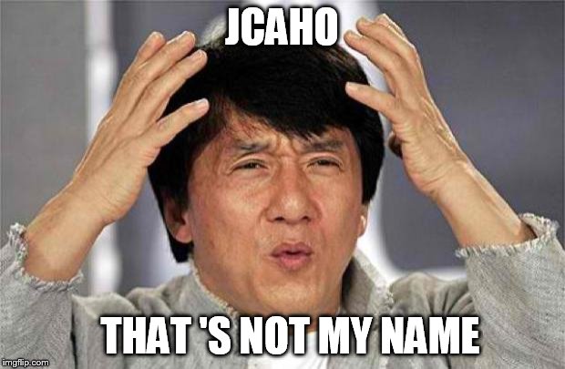 Epic Jackie Chan HQ | JCAHO; THAT 'S NOT MY NAME | image tagged in epic jackie chan hq | made w/ Imgflip meme maker
