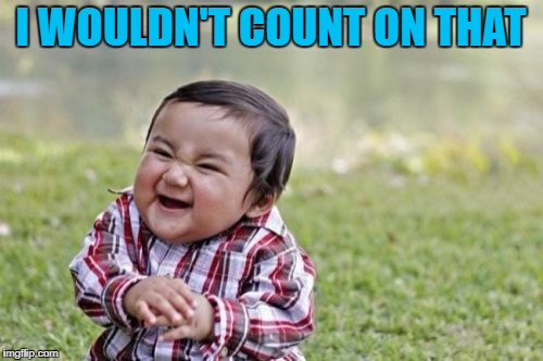 Evil Toddler Meme | I WOULDN'T COUNT ON THAT | image tagged in memes,evil toddler | made w/ Imgflip meme maker