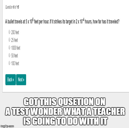 ??? | GOT THIS QUSETION ON A TEST WONDER WHAT A TEACHER IS GOING TO DO WITH IT | image tagged in question,teacher | made w/ Imgflip meme maker